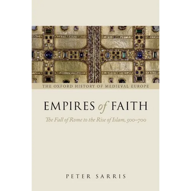 Empires of Faith: The Fall of Rome to the Rise of Islam, 500-700