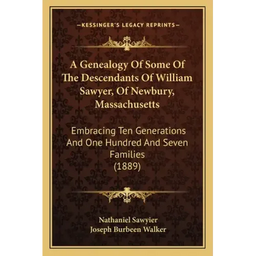 A Genealogy Of Some Of The Descendants Of William Sawyer, Of Newbury, Massachusetts: Embracing Ten Generations And One Hundred And Seven Families (188