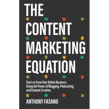 The Content Marketing Equation: Start or Grow Your Online Business Using the Power of Blogging, Podcasting, and Content Creation