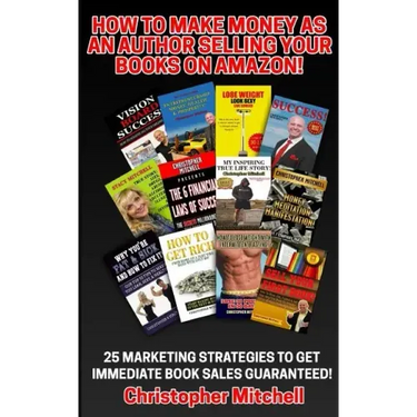 How To Make Money As An Author Selling Your Books On Amazon!: 25 Marketing Strategies To Get Immediate Book Sales Guaranteed!