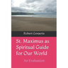St. Maximus as Spiritual Guide for Our World: An Evaluation