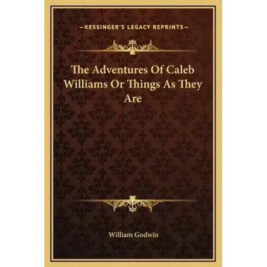 The Adventures of Caleb Williams or Things as They Are