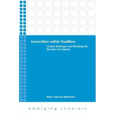 Innovation Within Tradition: Joseph Ratzinger and Reading the Women of Scripture