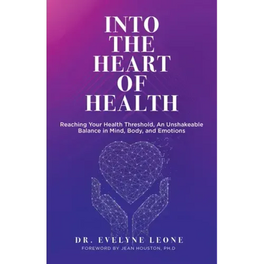 Into the Heart of Health: Reaching Your Health Threshold, an Unshakeable Balance in Mind, Body, and Emotions
