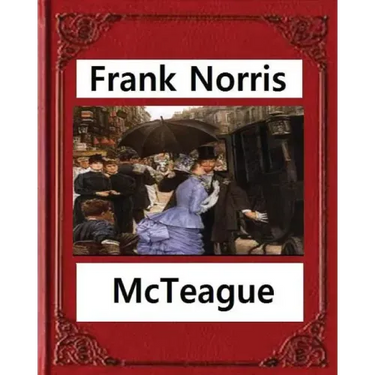 McTeague: A Story of San Francisco(1899), by Frank Norris
