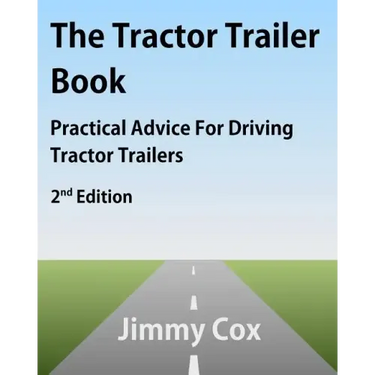 The Tractor Trailer Book: Practical Advice For Driving Tractor Trailers 2nd Edition