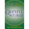 Grateful, Not Dead: Rewire, Not Retire. Re-Fire Your Purpose