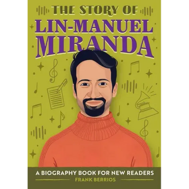 The Story of Lin-Manuel Miranda: An Inspiring Biography for Young Readers
