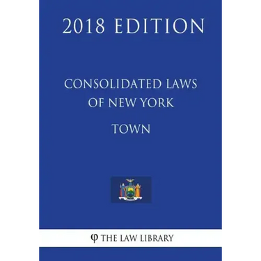 Consolidated Laws of New York - Town (2018 Edition)