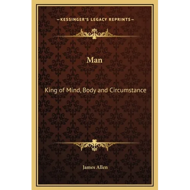 Man: King of Mind, Body and Circumstance