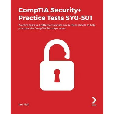 CompTIA Security+ Practice Tests SY0-501: Practice tests in 4 different formats and 6 cheat sheets to help you pass the CompTIA Security+ exam