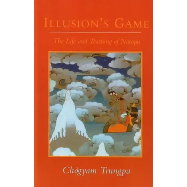 Illusion's Game, The Life and Teaching of Naropa
