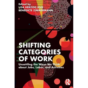 Shifting Categories of Work: Unsettling the Ways We Think about Jobs, Labor, and Activities