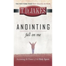 Anointing: Fall on Me: Accessing the Power of the Holy Spirit