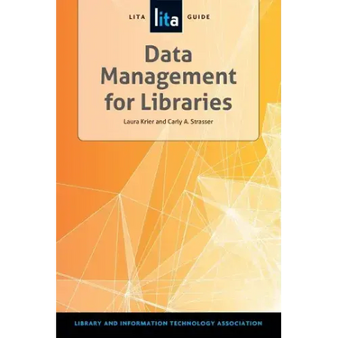 Data Management for Libraries: A Lita Guide