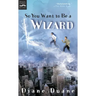 So You Want to Be a Wizard: The First Book in the Young Wizards Series