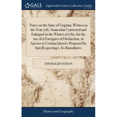 Notes on the State of Virginia; Written in the Year 1781, Somewhat Corrected and Enlarged in the Winter of 1782, for the use of a Foreigner of Distinc