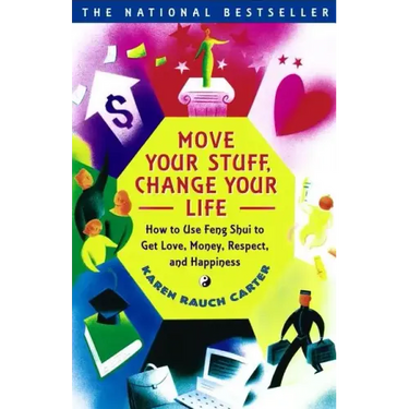Move Your Stuff, Change Your Life: How to Use Feng Shui to Get Love, Money, Respect, and Happiness
