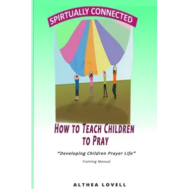 How to Teach Children to Pray: Children's Prayer Manual