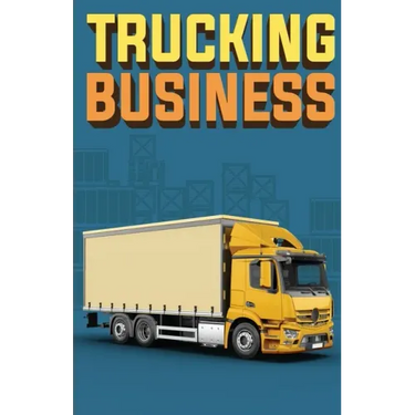 Trucking Business: How to Start, Run, and Grow an Owner Operator Trucking Business
