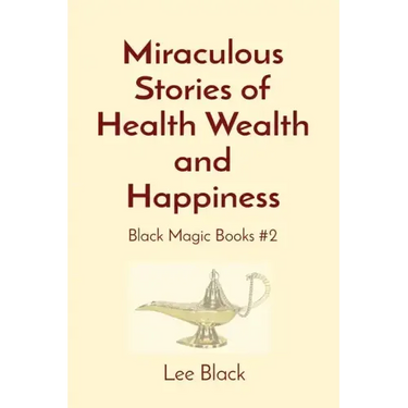 Miraculous Stories of Health Wealth and Happiness: Black Magic Books #2