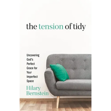 The Tension of Tidy: Uncovering God's Perfect Grace for Your Imperfect Space