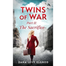 Twins of War: The Sacrifice: A Gripping, Heart-Wrenching WW2 Historical Fiction Novel