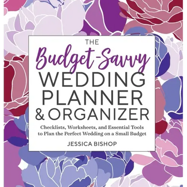 The Budget-Savvy Wedding Planner & Organizer: Checklists, Worksheets, and Essential Tools to Plan the Perfect Wedding on a Small Budget