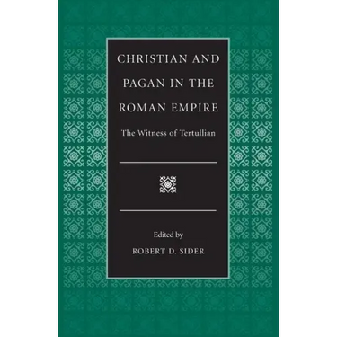 Christian and Pagan in the Roman Empire the Witness of Tertullian