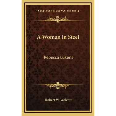 A Woman in Steel: Rebecca Lukens