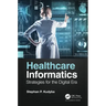 Healthcare Informatics: Strategies for the Digital Era