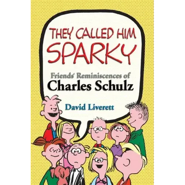 They Called Him Sparky: Friends' Reminiscences of Charles Schulz