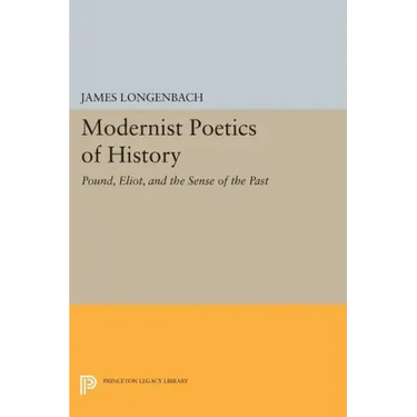 Modernist Poetics of History: Pound, Eliot, and the Sense of the Past