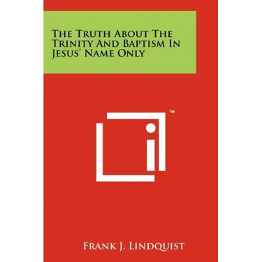 The Truth About The Trinity And Baptism In Jesus' Name Only