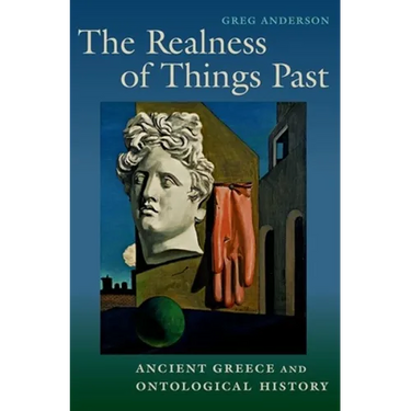The Realness of Things Past: Ancient Greece and Ontological History