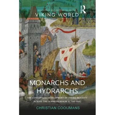 Monarchs and Hydrarchs: The Conceptual Development of Viking Activity Across the Frankish Realm (C. 750-940)