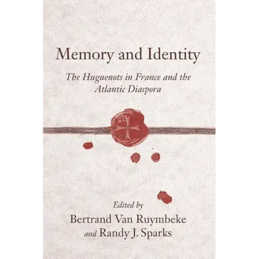Memory and Identity: The Huguenots in France and the Atlantic Diaspora