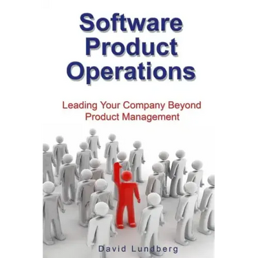 Software Product Operations: Leading Your Company Beyond Product Management