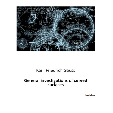 General investigations of curved surfaces: Explorations in Differential Geometry and Curvature