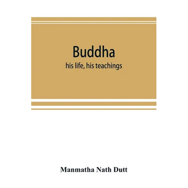 Buddha: his life, his teachings, his order (together with the history of the Buddhism)
