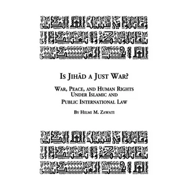 Is Jihad a Just War? War, Peace and Human Rights Under Islamic and Public International Law