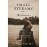 Small Streams and Daydreams: A Contrarian's View of Fly-fishing