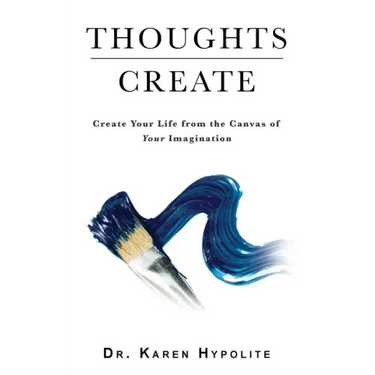 Thoughts Create: Create Your Life from the Canvas of Your Imagination