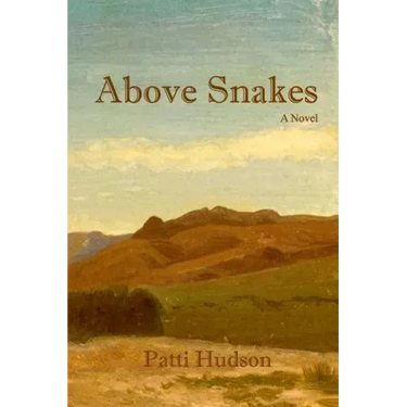 Above Snakes: A Novel of Struggle and Survival on the Oregon Trail