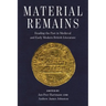 Material Remains: Reading the Past in Medieval and Early Modern British Literature