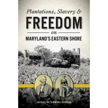 Plantations, Slavery and Freedom on Maryland's Eastern Shore
