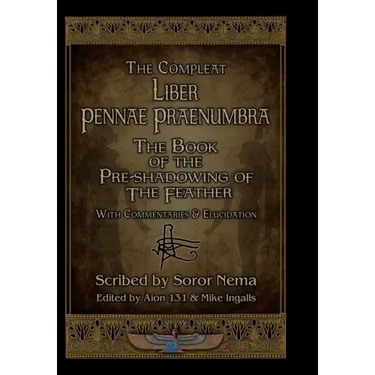 The Compleat Liber Pennae Praenumbra: The Book of the Pre-Shadowing of the Feather