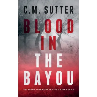 Blood in the Bayou: A Bone-Chilling FBI Thriller