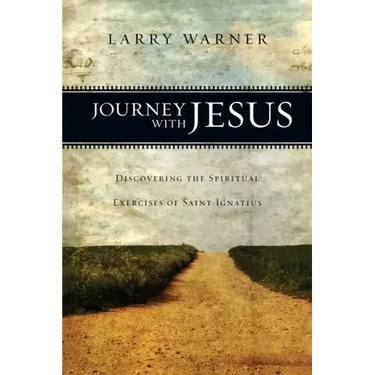 Journey with Jesus: Discovering the Spiritual Exercises of Saint Ignatius