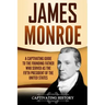 James Monroe: A Captivating Guide to the Founding Father Who Served as the Fifth President of the United States